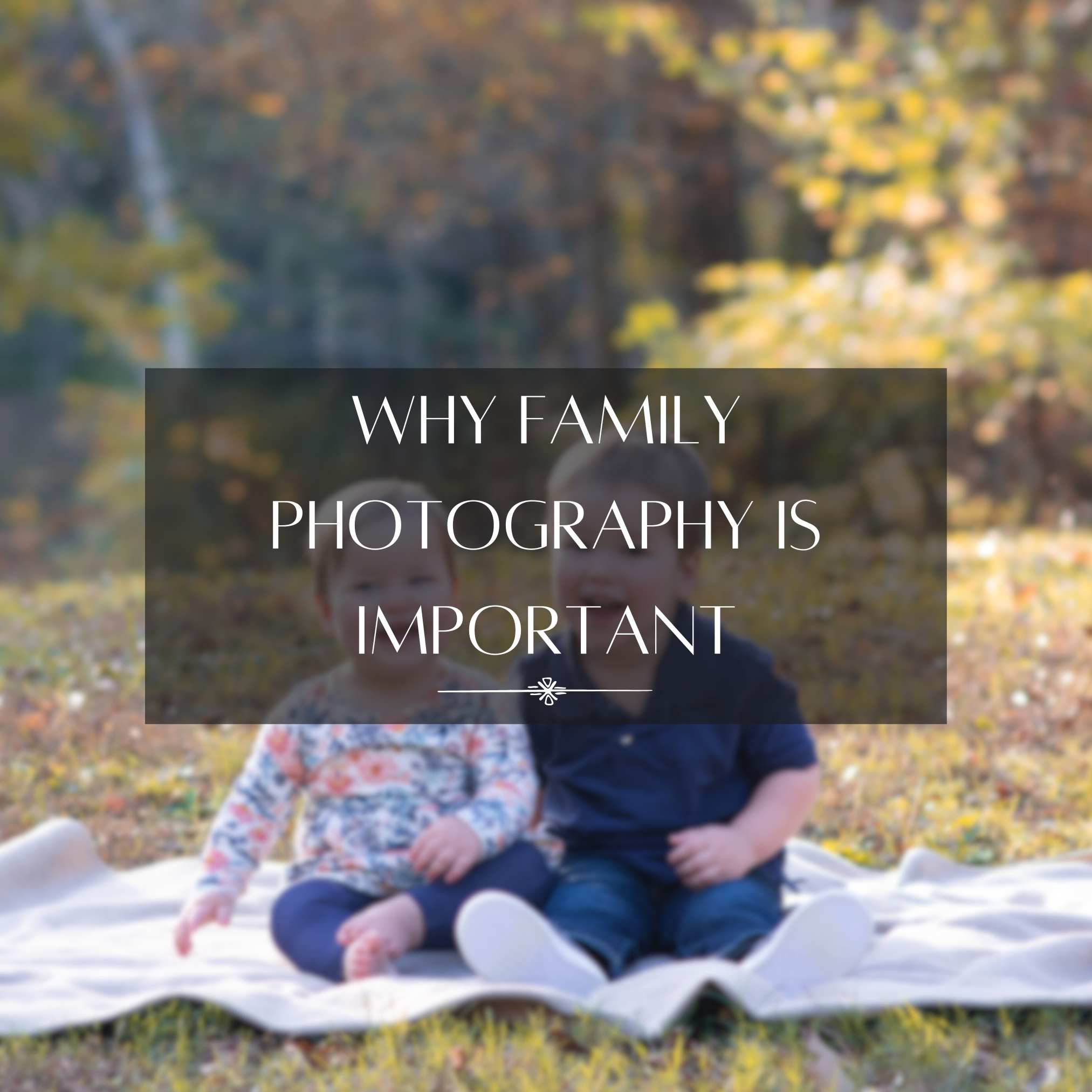 Why Family Photos are Important Blog Post Photo